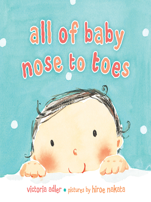 Title details for All of Baby, Nose to Toes by Victoria Adler - Available